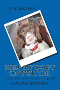 Heather Nesbitt, Harry The Spaniel - Help my dog's on Twitter: A dogs guide to Twitter and life in general, Häftad. Tillgänglighet: Lägg i varukorg