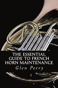 Glen Perry - The Essential Guide To French Horn Maintenance, Häftad