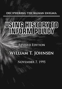 William T. Johnsen - Deciphering the Balkan Enigma: Using History to Inform Policy: (Revised Edition), Häftad. Tillgänglighet: Lägg i varukorg