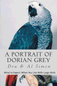 Al Simon, Dru Simon - A Portrait of Dorian Grey: What To Expect When You Live With Large Birds, Häftad. Tillgänglighet: Lägg i varukorg