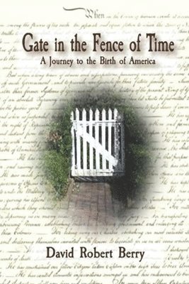 David Robert Berry - Gate in the Fence of Time: A Journey to the Birth of America, Häftad. Tillgänglighet: Lägg i varukorg