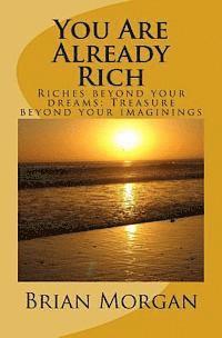 Brian Morgan - You Are Already Rich: Riches Beyond Your Dreams; Treasure Beyond Your Imaginings, Häftad. Tillgänglighet: Lägg i varukorg
