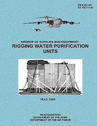 Department of the Air Force, Department Of the Army - Airdrop of Supplies and Equipment: Rigging Water Purification Units (FM 4-20.158 / TO 13C7-7-61), Häftad