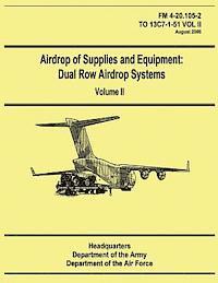 Department of the Air Force, Department Of the Army - Airdrop of Supplies and Equipment: Dual Row Airdrop Systems - Volume II (FM 4-20.105-2 / TO 13C7-1-51 VOL II), Häftad