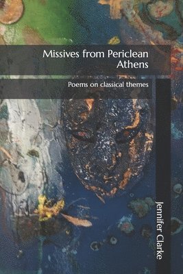 Missives from Periclean Athens: Poems on classical themes, Häftad. Tillgänglighet: Lägg i varukorg