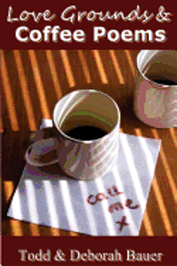 Deborah Bauer, Todd Bauer - Love Grounds and Coffee Poems, Häftad