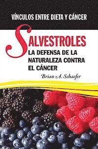 Salvestroles: La Defensa De La Naturaleza Contra El Cancer: Vnculos entre dieta y cncer