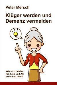 Peter Mersch - Klüger werden und Demenz vermeiden: Wie sich beides für Jung und Alt erreichen lässt!, Häftad. Tillgänglighet: Lägg i varukorg
