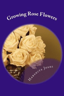 Harshita Joshi - Growing Rose Flowers, Häftad. Tillgänglighet: Lägg i varukorg
