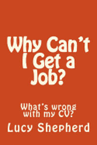 Lucy Shepherd - Why Can't I Get a Job?: What's the problem with my CV?, Häftad. Tillgänglighet: Lägg i varukorg