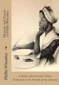 Margaretta Matilda Odell, Phillis Wheatley - Memoir and Poems of Phillis Wheatley: A Native African and a Slave. Dedicated to the Friends of the Africans, Häftad
