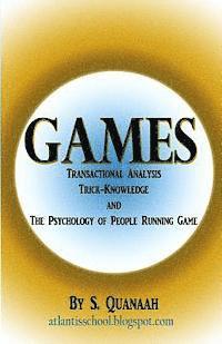 S. Quanaah - Games: Transactional Analysis, Trick-Knowledge, and the Psychology of People Running Game, Häftad