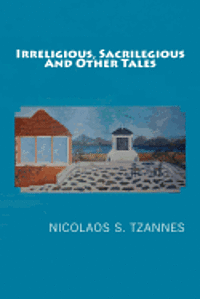 Nicolaos S. Tzannes - Irreligious, Sacrilegious and OtherTales, Häftad. Tillgänglighet: Lägg i varukorg