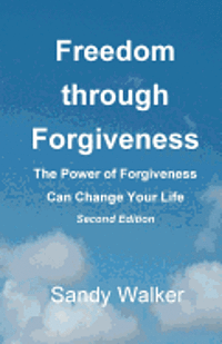Sandy Walker - Freedom through Forgiveness: The Power of Forgiveness Can Change Your Life, Second Edition, Häftad. Tillgänglighet: Lägg i varukorg