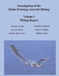 John M. Brown, Marla E. Perez-Davis - Investigation of the Helios Prototype Aircraft Mishap - Volume I Mishap Report, Häftad. Tillgänglighet: Lägg i varukorg