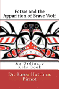 Karen Hutchins Pirnot - Potsie and the Apparition of Brave Wolf: An Ordinary Kids Book, Häftad. Tillgänglighet: Lägg i varukorg