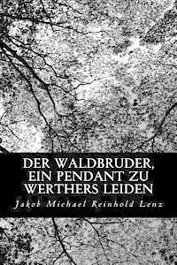 Jakob Michael Reinhold Lenz - Der Waldbruder, ein Pendant zu Werthers Leiden, Häftad. Tillgänglighet: Lägg i varukorg