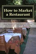 How to Market a Restaurant: Your Complete Guide to Easy, Affordable and Effective Restaurant Marketing