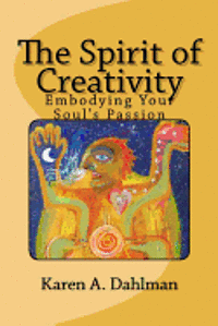 Karen A. Dahlman - The Spirit of Creativity: Embodying Your Soul's Passion, Häftad. Tillgänglighet: Lägg i varukorg
