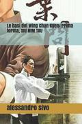 Le basi del Wing Chun Kuen: Prima forma, SIU NIM TAU ( VOL. 1 )
