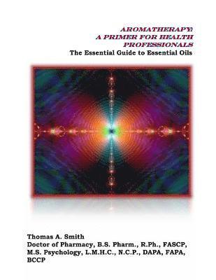 Thomas a. Smith - Aromatherapy: A Primer for Health Professionals: The Essential Guide to Essential Oils, Häftad. Tillgänglighet: Lägg i varukorg