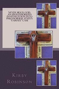 Kirby Robinson, Lisa Maliga - Never Mock God: An Unauthorized Investigation into Paranormal State's "I Am Six" case, Häftad. Tillgänglighet: Lägg i varukorg