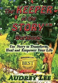 Audrey Lee - The Keeper of the Story Workbook: Use Story to Transform, Heal and Empower Your Life, Häftad