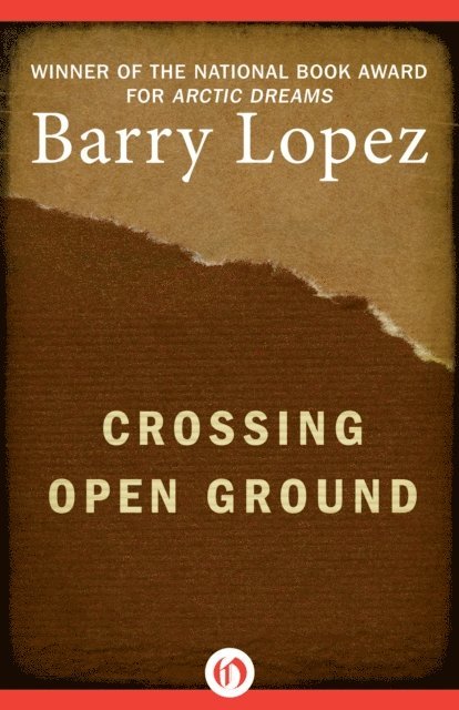 Barry Lopez - Crossing Open Ground, E-bok