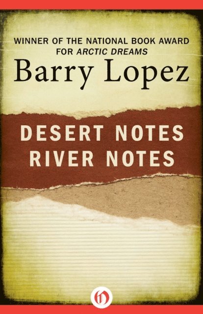 Barry Lopez - Desert Notes and River Notes, E-bok