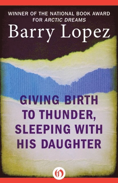 Barry Lopez - Giving Birth to Thunder, Sleeping with His Daughter, E-bok