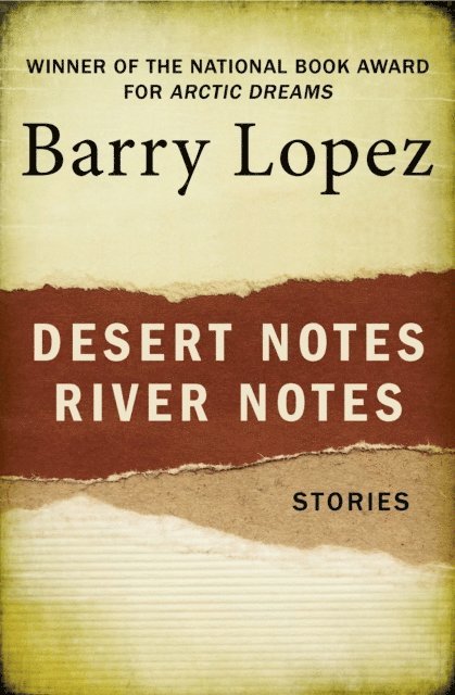 Barry Lopez - Desert Notes and River Notes, E-bok
