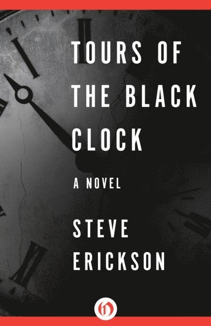 Steve Erickson - Tours of the Black Clock, E-bok