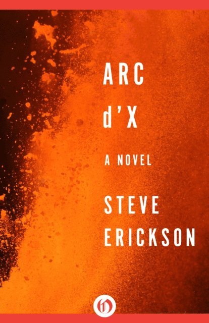 Steve Erickson - Arc d'X, E-bok