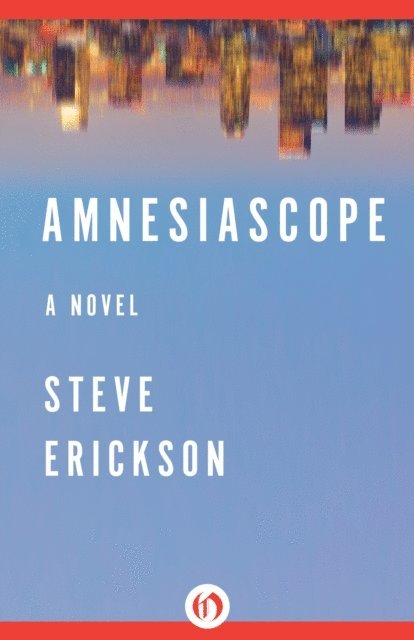 Steve Erickson - Amnesiascope, E-bok