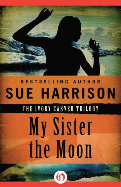 Sue Harrison - My Sister the Moon, E-bok