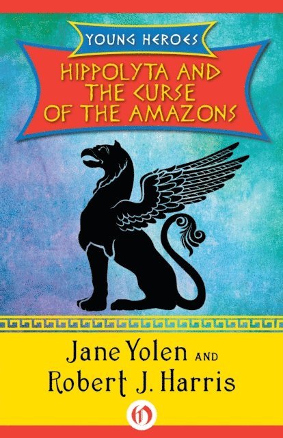 Robert J. Harris, Jane Yolen - Hippolyta and the Curse of the Amazons, E-bok
