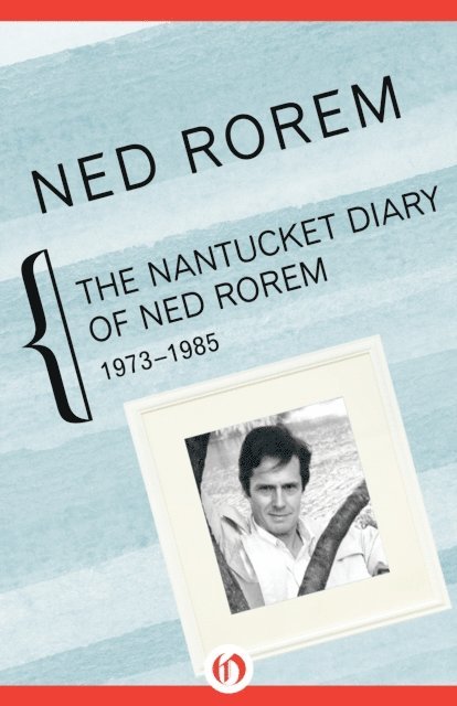 Ned Rorem - Nantucket Diary of Ned Rorem, 1973-1985, E-bok