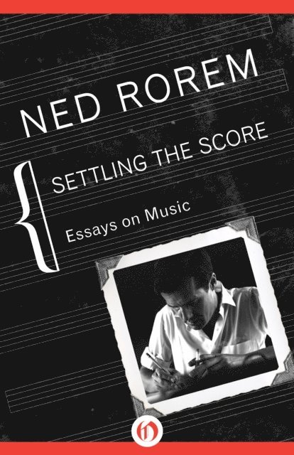 Ned Rorem - Settling the Score, E-bok