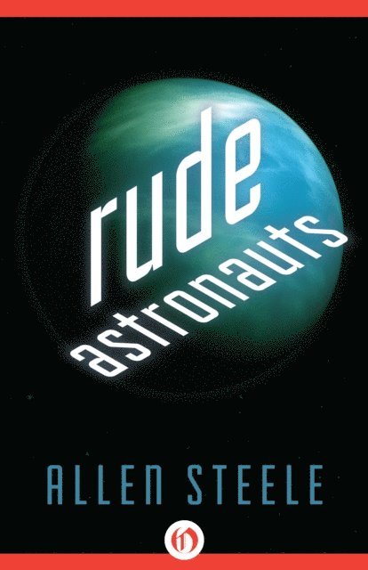 Allen Steele - Rude Astronauts, E-bok