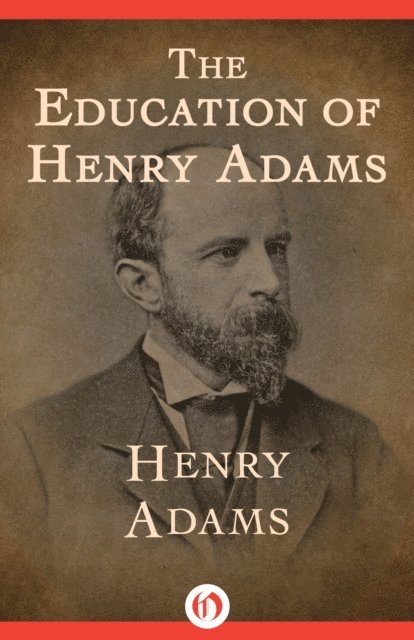 Henry Adams - Education of Henry Adams, E-bok