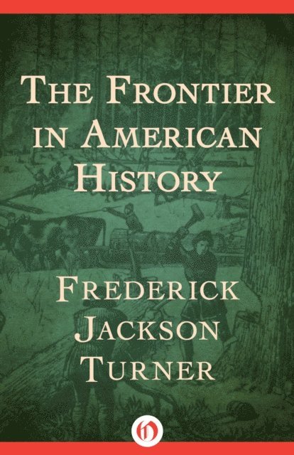 Frederick Jackson Turner - Frontier in American History, E-bok