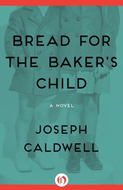 Joseph Caldwell - Bread for the Baker's Child, E-bok