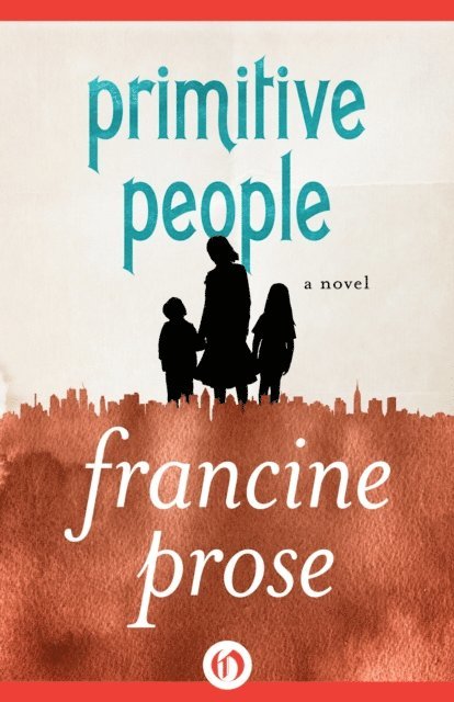 Francine Prose - Primitive People, E-bok