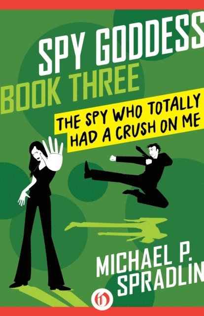 Michael P. Spradlin - Spy Who Totally Had a Crush on Me, E-bok