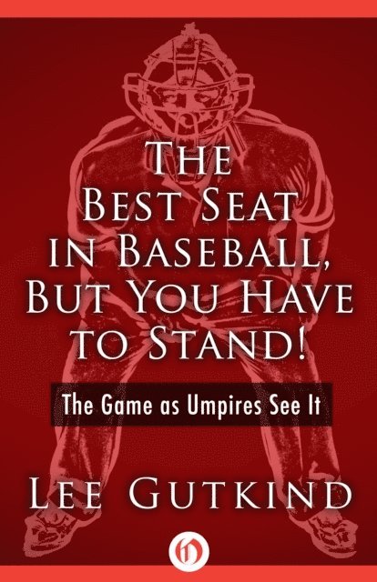 Lee Gutkind - Best Seat in Baseball, But You Have to Stand!, E-bok