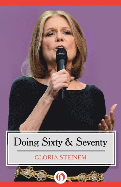 Gloria Steinem - Doing Sixty & Seventy, E-bok