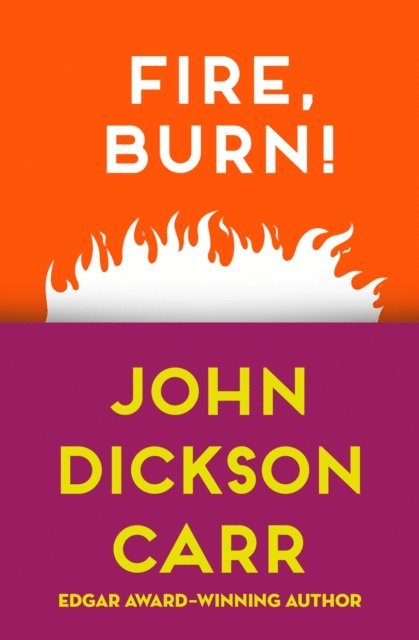 John Dickson Carr - Fire, Burn!, E-bok