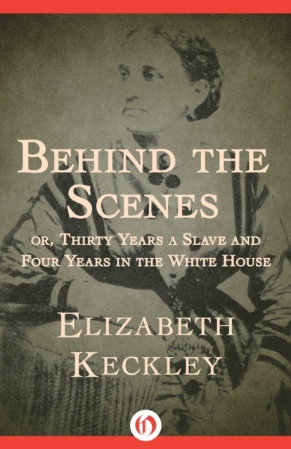 Elizabeth Keckley - Behind the Scenes, E-bok