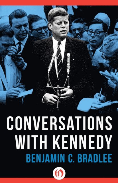 Benjamin C. Bradlee - Conversations with Kennedy, E-bok