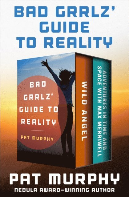 Pat Murphy - Bad Grrlz' Guide to Reality, E-bok